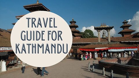 Exploring the Best of Kathmandu: A Comprehensive Travel Guide