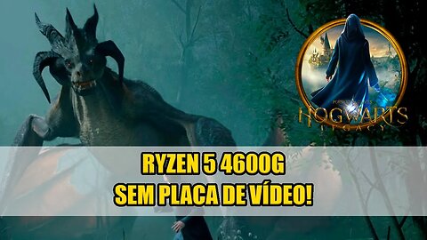 Ryzen 5 4600G Hogwarts Legacy SEM PLACA DE VÍDEO