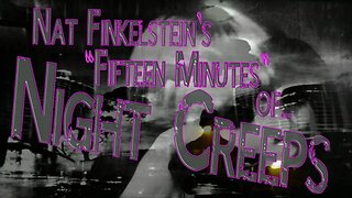 Nat Finkelstein's "Fifteen Minutes" of Night Creeps
