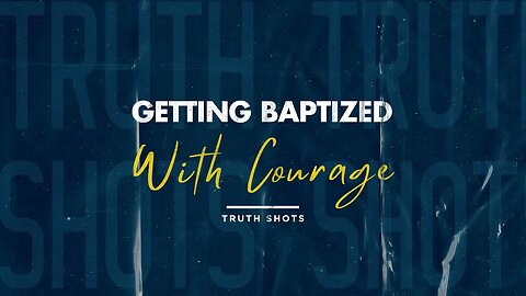 Getting Baptized With Courage