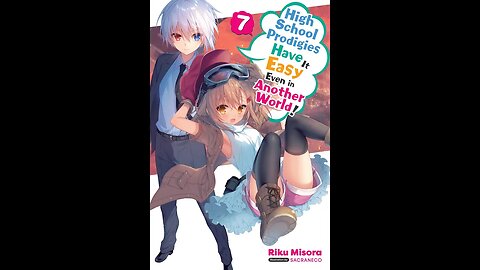 High School Prodigies Have It Easy Even in Another World! Volume 7