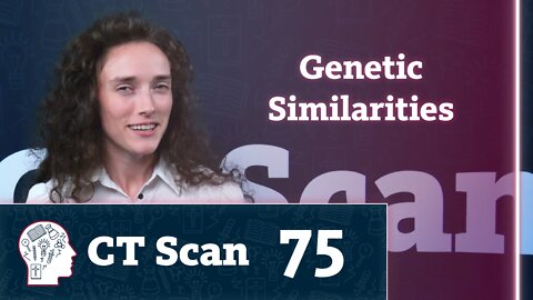Does having similar genes mean sharing the same ancestor? (CT Scan, Episode 75)