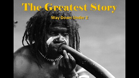 THE GREATEST STORY - Part 40 - Way Down Under (part 2)
