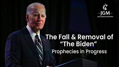 Prophecies In Progress—The Fall & Replacement of "The Biden"