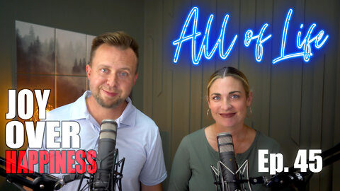 All of LIfe Show: Ep. 45 - Joy is Greater Than Happiness