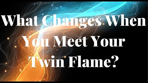 Things That Will Change When You Meet Your Twin Flame