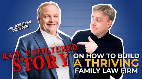 Raw, Unfiltered Story on How to Build a Thriving Family Law Firm with Jonathan Breeden