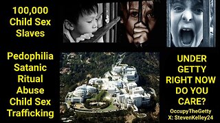 #OCCUPYTHEGETTY 100,000 CHILD SEX SLAVES UNDER THE GETTY RIGHT NOW DO YOU CARE? #STEVENDKELLEY