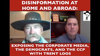 Disinformation at home and abroad: Exposing the Media, the Democrats, and the CCP with Trent Loos