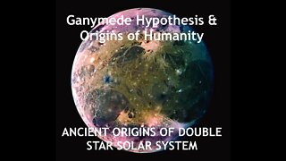 Ganymede Hypothesis - Humanity Originated on a Moon from Jupiter - Theodore Holden