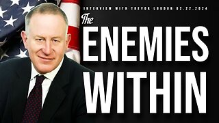 The Enemies Within (Interview with Trevor Loudon 02/22/2024)