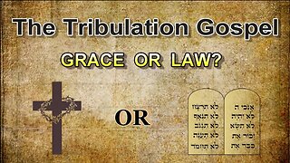 The Tribulation Gospel: Grace or Law?