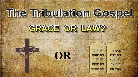 The Tribulation Gospel: Grace or Law?