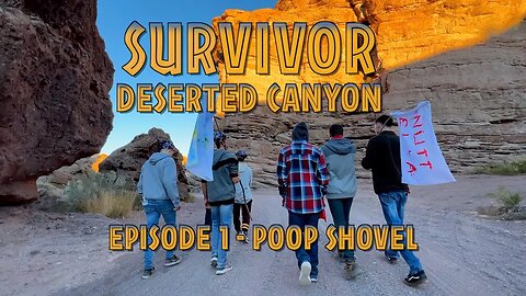 SURVIVOR - DESERTED CANYON (EPISODE 1) - POOP SHOVEL