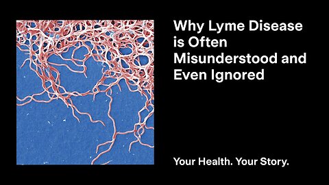 Why Lyme Disease is Often Misunderstood and Even Ignored