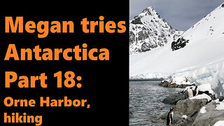 Megan tries Antarctica, Part 18: Orne Harbor, hiking