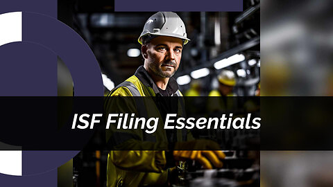 Mastering ISF Filing: A Must-Know Guide for Foreign Distributors!