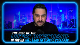 The Rise of the Leftist Dictatorship in America Will Lead to Global Collapse