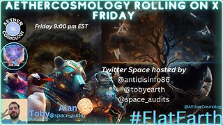 Aethercosmology Flat Earth Friday Rolling on X #FlatEarthFridays