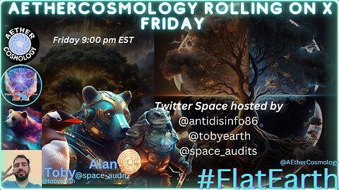 Aethercosmology Flat Earth Friday Rolling on X #FlatEarthFridays