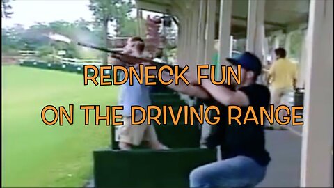 REDNECK FUN ON THE DRIVING RANGE