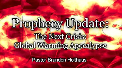 Prophecy Update - The Next Crisis: Global Warming Apocalypse