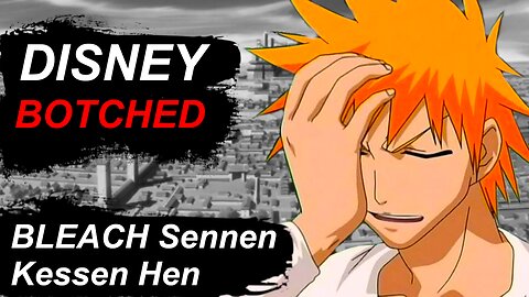 Disney FUMBLES the international release of BLEACH Sennen Kessen Hen [千年血戦篇]