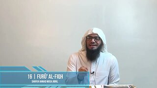 16 | Furū' Al-Fiqh | Shaykh Ahmad Musa Jibril (حفظه الله)