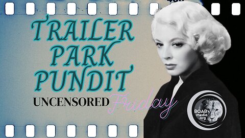 Trailer Park Pundit - Uncensored Friday - 2023519