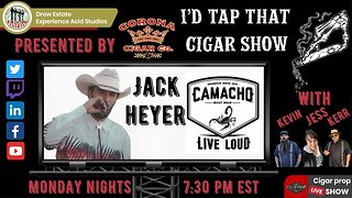 Jack Heyer of Camacho Cigars, I'd Tap That Cigar Show Episode 204
