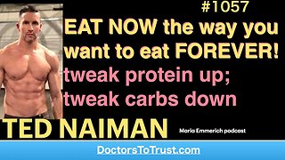 TED NAIMAN i | EAT NOW the way you want to eat FOREVER! tweak protein up; tweak carbs & fats down