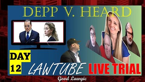 Live Coverage Trial of Depp v. Heard: Day 12