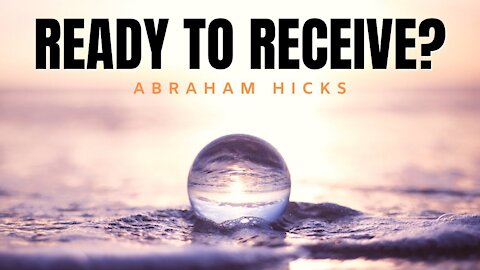Ready To Receive | Abraham Hicks | Law of Attraction 2020 (LOA)