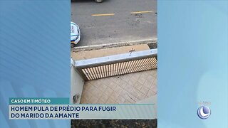 Caso em Timóteo: Homem Pula de Prédio para Fugir do Marido da Amante.