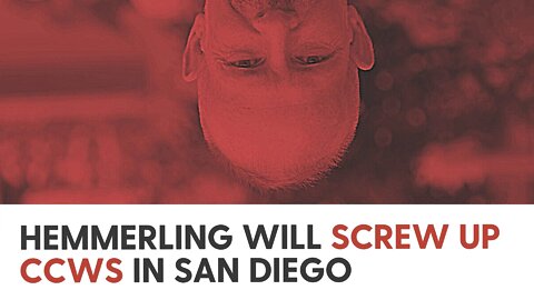 Hemmerling Will Screw Up CCWs in San Diego