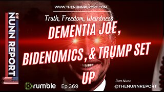 Ep 369 Dementia Joe, Bidenomics, & Trump Set-Up | The Nunn Report