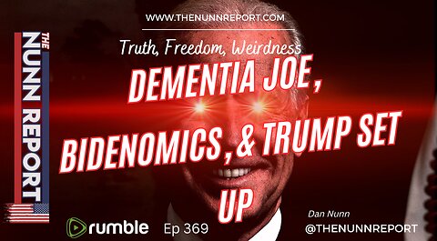 Ep 369 Dementia Joe, Bidenomics, & Trump Set-Up | The Nunn Report