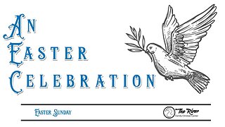 EASTER at THE RIVER| Pastor Deane Wagner | The River FCC | 4.9.2023