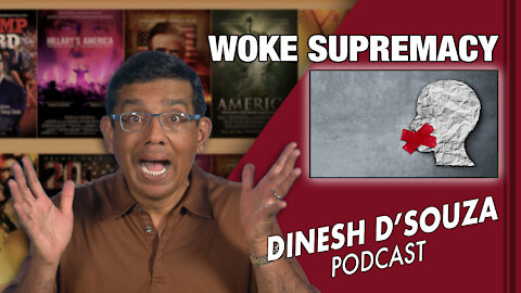 WOKE SUPREMACY Dinesh D’Souza Podcast Ep47