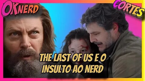 THE LAST OF US E O INSULTO AO NERD