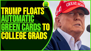 TRUMP FLOATS AUTOMATIC GREEN CARDS FOR COLLEGE GRADS