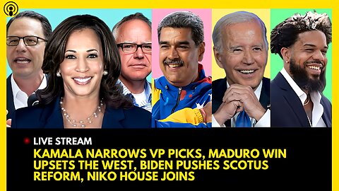 KAMALA HARRIS NARROWS VP PICKS, MADURO ELECTION UPSET, BIDEN PUSHES SCOTUS REFORM, NIKO HOUSE JOINS