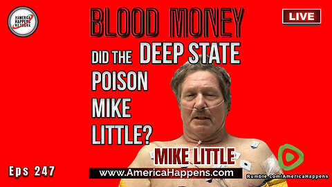 Did the Deep State Poison Mike Little? (Blood Money Episode 247)