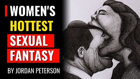 Jordan Peterson - Describes Women's Hottest Sexual Fantasy