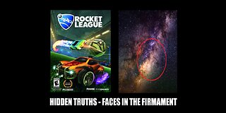 Hidden Truths In Rocket League & Faces In The Firmament