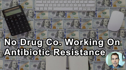 None Of The Drug Companies Are Trying To Come Up With A Drug For Antibiotic Resistance