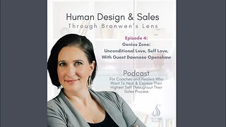 Human Design & Sales Ep.4 || Genius Zone: Unconditional Love, Self Love, With Dawnese Openshaw