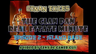 Conan Exiles: The Clan Pan Real Estate Minute, Episode 2 - Island Base