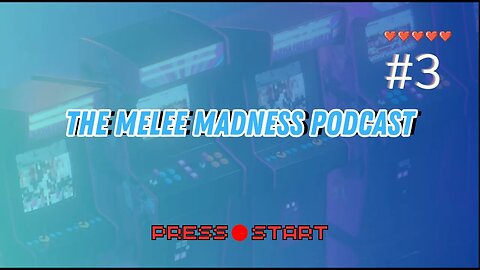 The Melee Madness Podcast #3 - We LITERALLY couldn't end this podcast