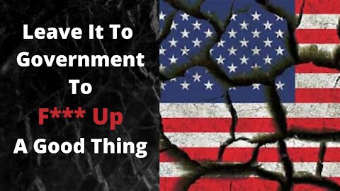 Leave It To Government To F*** Up A Good Thing